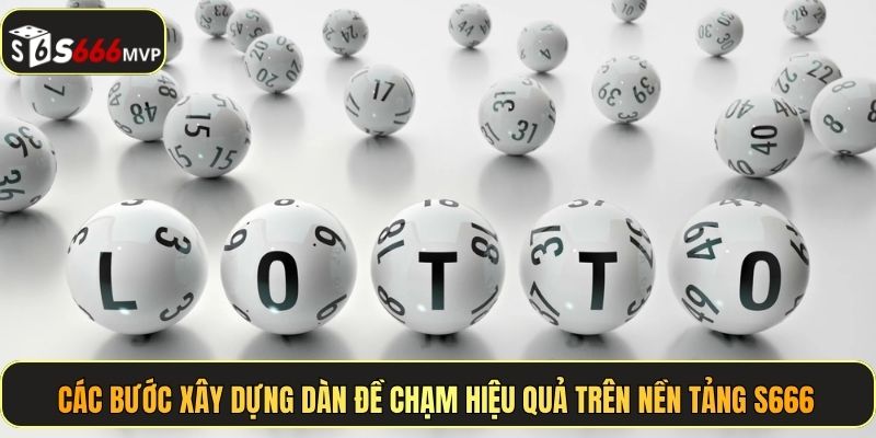 Các bước xây dựng dàn đề chạm hiệu quả trên nền tảng S666
