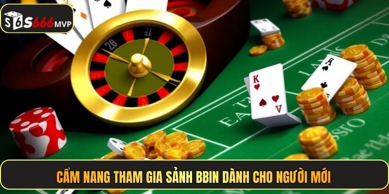 Cẩm nang tham gia sảnh BBIN dành cho người mới