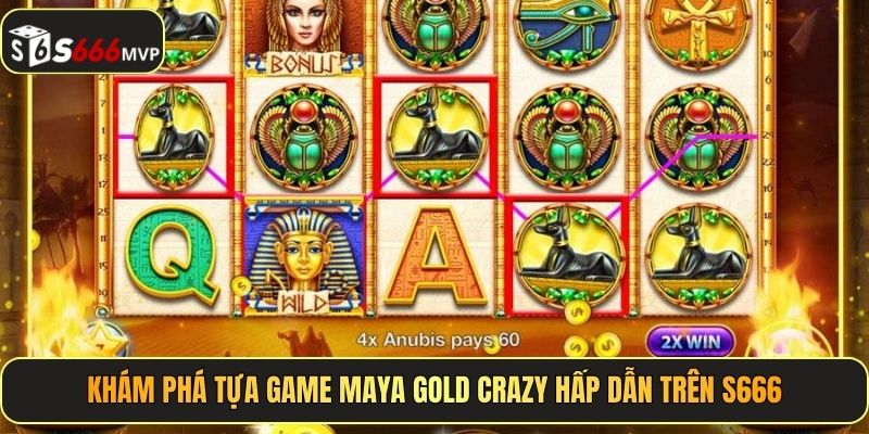 Khám phá tựa game Maya Gold Crazy hấp dẫn trên S666