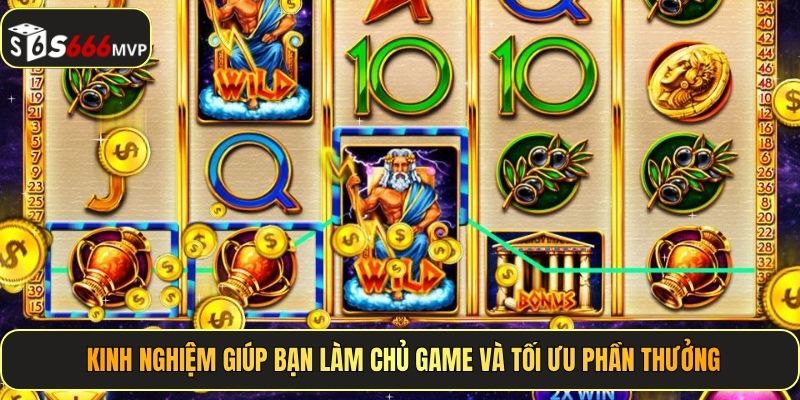 Kinh nghiệm giúp bạn làm chủ game và tối ưu phần thưởng