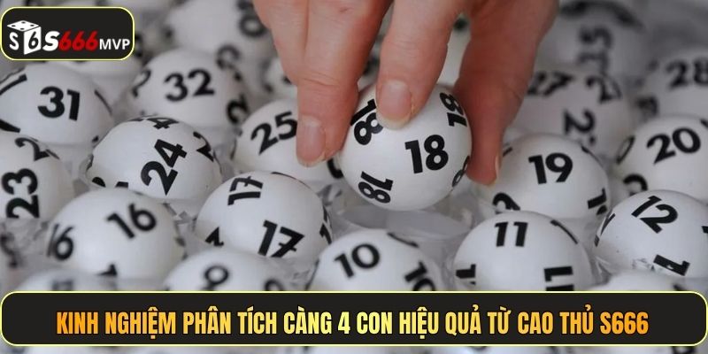 Kinh nghiệm phân tích càng 4 con hiệu quả từ cao thủ S666