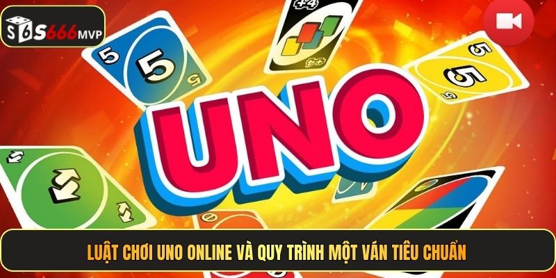 Luật chơi Uno Online và quy trình một ván tiêu chuẩn