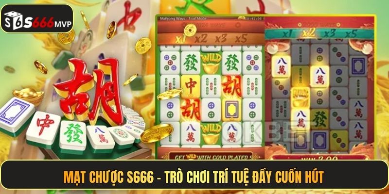 Mạt Chược S666 – Trò chơi trí tuệ đầy cuốn hút