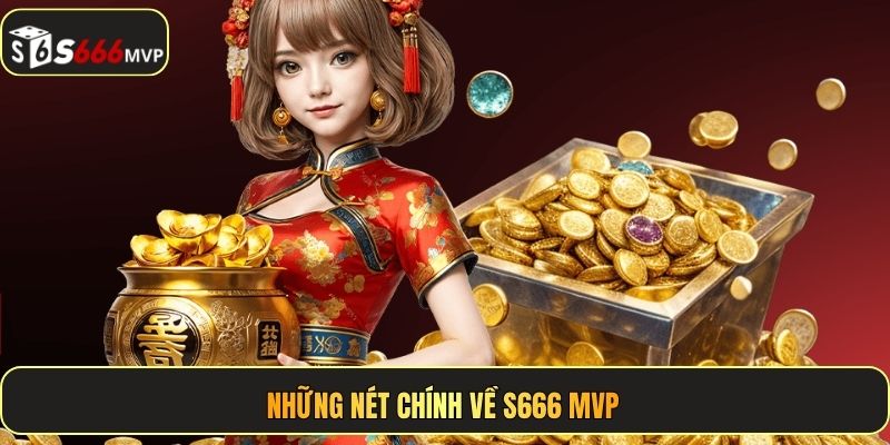 Những nét chính về S666 MVP