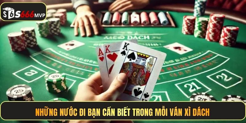 Những nước đi bạn cần biết trong mỗi ván xì dách