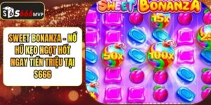 Sweet Bonanza - Nổ Hũ Kẹo Ngọt Hốt Ngay Tiền Triệu Tại S666