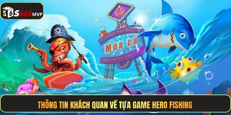 Thông tin khách quan về tựa game Hero Fishing