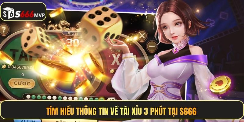 Tìm hiểu thông tin về tài xỉu 3 phút tại S666