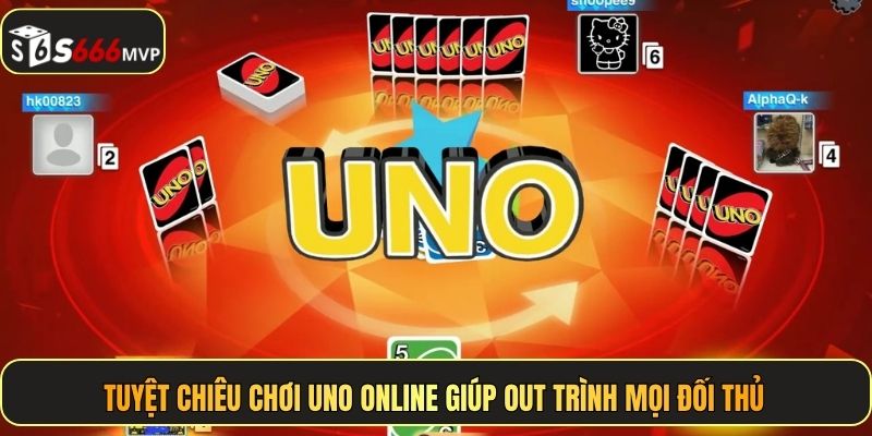 Tuyệt chiêu chơi Uno Online giúp out trình mọi đối thủ