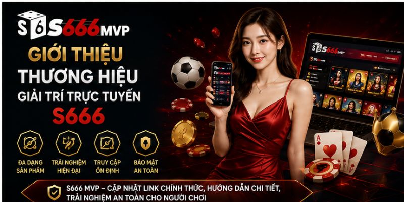 Giới thiệu thương hiệu giải trí trực tuyến S666